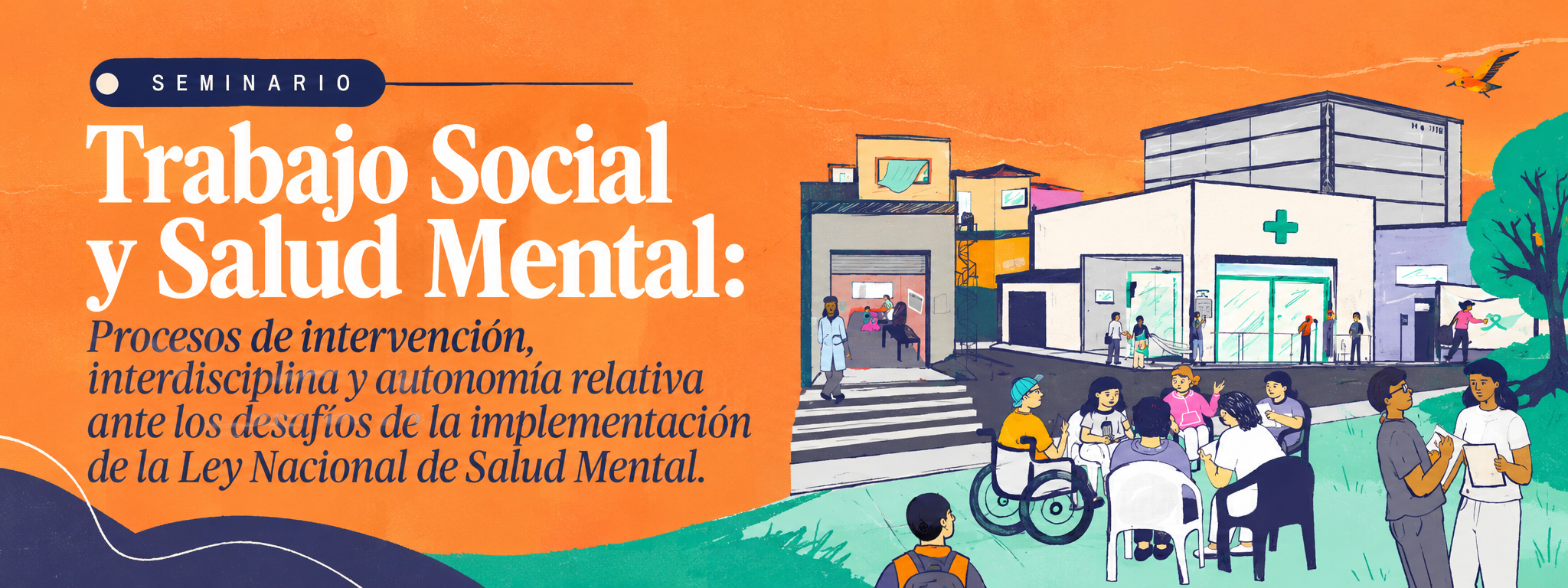 Estimades:
Les damos la bienvenida al Seminario de Formación Permanente y Actualización Profesional “Trabajo Social y Salud Mental: procesos de intervención, interdisciplina y autonomía relativa ante los desafíos de la implementación de la Ley Nacional de Salud Mental”, cuyo objetivo es fortalecer los fundamentos teórico-metodológicos y ético-políticos que orientan los procesos de intervención del Trabajo Social en el campo de la salud mental, considerando los desafíos y tensiones que atraviesan la implementación de la Ley Nacional de Salud Mental.